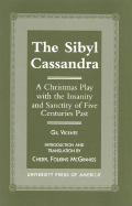 The Sibyl Cassandra: A Christmas Play with the Insanity and Sanctity of Five Centuries Past