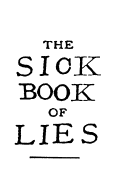 The Sick Book of Lies: A gruesome grimoire full of good advice and ancient secrets.