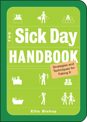 The Sick Day Handbook: Strategies and Techniques for Faking It - Bishop, Ellie