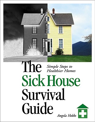 The Sick House Survival Guide: Simple Steps to Healthier Homes - Hobbs, Angela