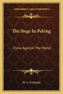 The Siege In Peking: China Against The World