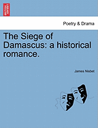 The Siege of Damascus: A Historical Romance.