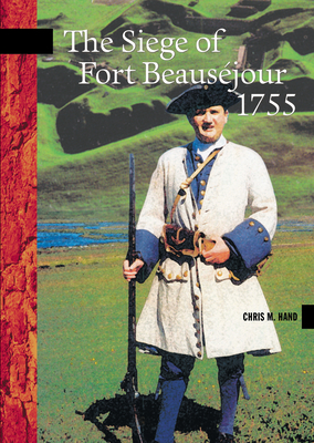 The Siege of Fort Beausjour, 1755 - Hand, Chris