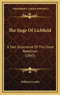 The Siege of Lichfield: A Tale Illustrative of the Great Rebellion (1843)