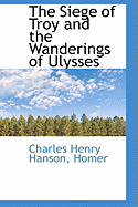 The Siege of Troy and the Wanderings of Ulysses