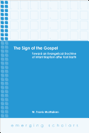 The Sign of the Gospel: Toward an Evangelical Doctrine of Infant Baptism After Karl Barth