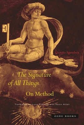 The Signature of All Things: On Method - Agamben, Giorgio, and Di Santo, Luca (Translated by), and Attell, Kevin (Translated by)