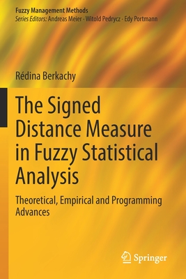 The Signed Distance Measure in Fuzzy Statistical Analysis: Theoretical, Empirical and Programming Advances - Berkachy, Rdina