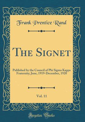 The Signet, Vol. 11: Published by the Council of Phi SIGMA Kappa Fraternity; June, 1919-December, 1920 (Classic Reprint) - Rand, Frank Prentice