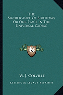 The Significance Of Birthdays Or Our Place In The Universal Zodiac