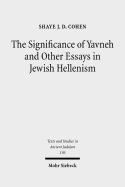 The Significance of Yavneh and Other Essays in Jewish Hellenism - Cohen, Shaye Jd