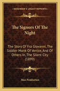 The Signors Of The Night: The Story Of Fra Giovanni, The Soldier Monk Of Venice, And Of Others In, The Silent City (1899)