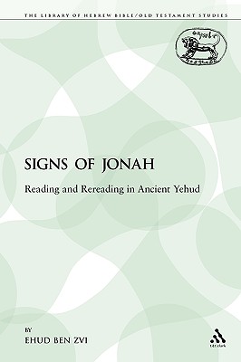 The Signs of Jonah: Reading and Rereading in Ancient Yehud - Ben Zvi, Ehud