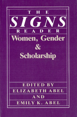 The Signs Reader: Women, Gender, and Scholarship - Abel, Elizabeth (Editor), and Abel, Emily K (Editor)