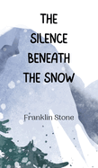 The Silence Beneath the Snow