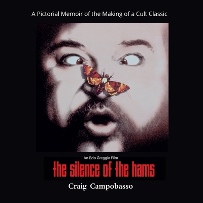 The Silence of the Hams: A Pictorial Memoir of the Making of a Cult Classic - Campobasso, Craig, and Herman, Deborah (Designer)