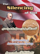 The Silencing of God: The Dismantling of America's Christian Hertiage