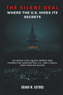 The Silent Deal: Where the U.S. Hides Its Secrets: An Inside Look at the Unseen Web Connecting Washington, D.C., and a Small West African Nation