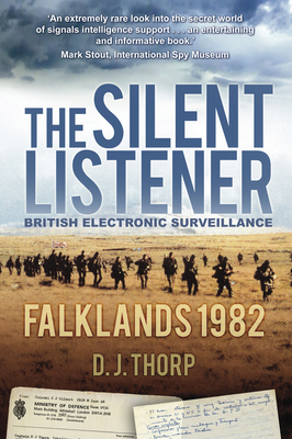 The Silent Listener: British Electronic Surveillance: Falklands 1982 - Thorp, D J, Major