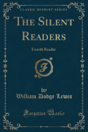 The Silent Readers: Fourth Reader (Classic Reprint)