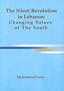 The Silent Revolution in Lebanon: Changing Values of the Youth - Faour, Muhammad