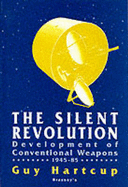 The Silent Revolution: The Development of Conventional Weapons, 1945-85 - Hartcup, Guy