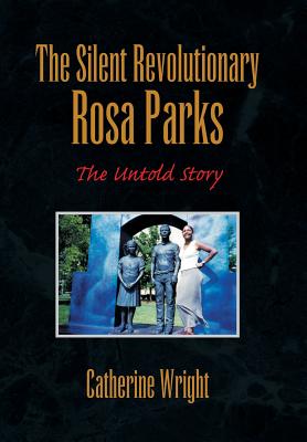 The Silent Revolutionary Rosa Parks: The Untold Story - Wright, Catherine