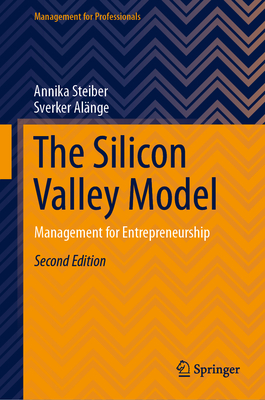 The Silicon Valley Model: Management for Entrepreneurship - Steiber, Annika, and Alnge, Sverker