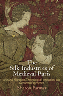 The Silk Industries of Medieval Paris: Artisanal Migration, Technological Innovation, and Gendered Experience