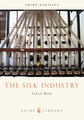 The Silk Industry - Bush, Sarah