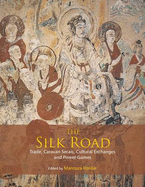 The Silk Road: Trade, Caravanserais, Cultural Exchanges and Power Games