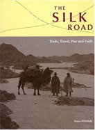 The Silk Road: Trade, Travel, War and Faith