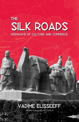 The Silk Roads: Highways of Culture and Commerce - Elisseeff, Vadime