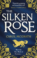 The Silken Rose: The spellbinding and completely gripping new story of England's forgotten queen . . .