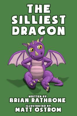 The Silliest Dragon: A Dragon Book For Kids - Rathbone, Brian