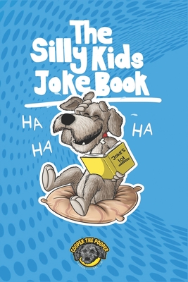 The Silly Kids Joke Book: 500+ Hilarious Jokes That Will Make You Laugh Out Loud! - The Pooper, Cooper