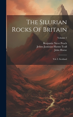 The Silurian Rocks Of Britain: Vol. I. Scotland; Volume 1 - Peach, Benjamin Nieve, and Horne, John, and Jethro Justinian Harms Teall (Creator)