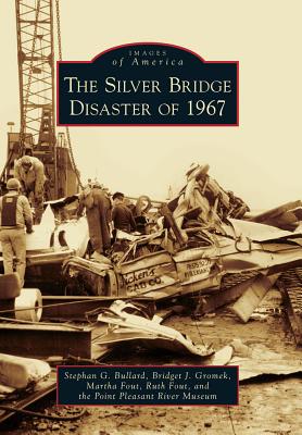 The Silver Bridge Disaster of 1967 - Bullard, Stephan G, and Gromek, Bridget J, and Fout, Martha