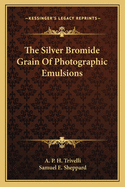 The Silver Bromide Grain of Photographic Emulsions