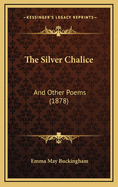 The Silver Chalice: And Other Poems (1878)