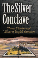 The Silver Conclave: Heroes, Heroines and Villains of English Literature