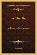 The Silver Key: A Guide to Speculators