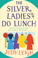 The Silver Ladies Do Lunch: Discover the TOP TEN smash hit from MILLION COPY BESTSELLER Judy Leigh