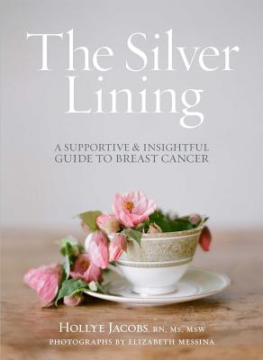 The Silver Lining: A Supportive and Insightful Guide to Breast Cancer - Jacobs, Hollye, RN, MS, Msw, and Messina, Elizabeth