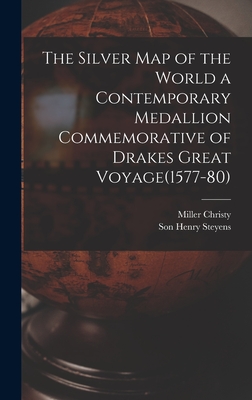 The Silver Map of the World a Contemporary Medallion Commemorative of Drakes Great Voyage(1577-80) - Christy, Miller, and Henry Steyens, Son (Creator)