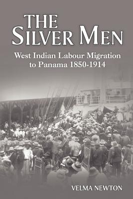 The Silver Men: West Indian Labour Migration to Panama 1850-1914 - Newton, Velma