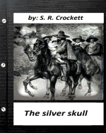 The Silver Skull .by S. R. Crockett (Original Classics)