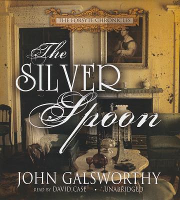 The Silver Spoon - Galsworthy, John, and Davidson, Frederick (Read by), and Case (Read by)