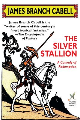 The Silver Stallion: A Comedy of Redemption - Cabell, James Branch