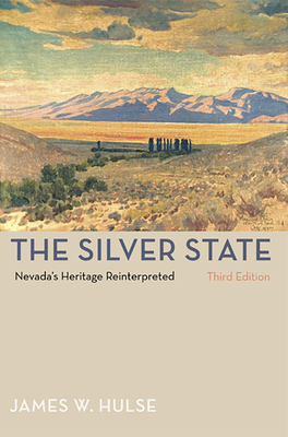 The Silver State: Nevada's Heritage Reinterpreted - Hulse, James W